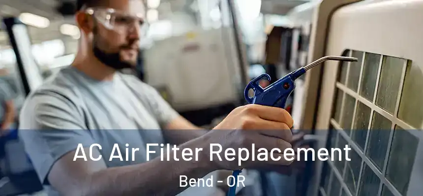  AC Air Filter Replacement Bend - OR
