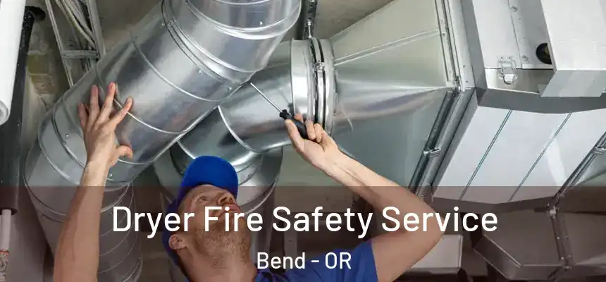  Dryer Fire Safety Service Bend - OR
