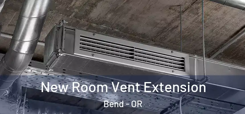  New Room Vent Extension Bend - OR