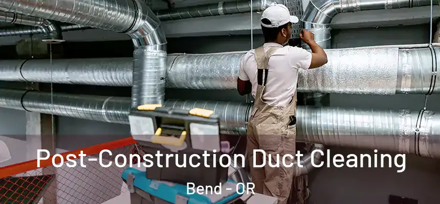 Post-Construction Duct Cleaning Bend - OR